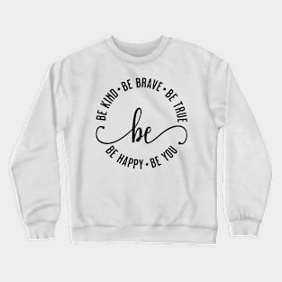 Be Kind Be Brave Be True Be Happy Be You Crewneck Sweatshirt